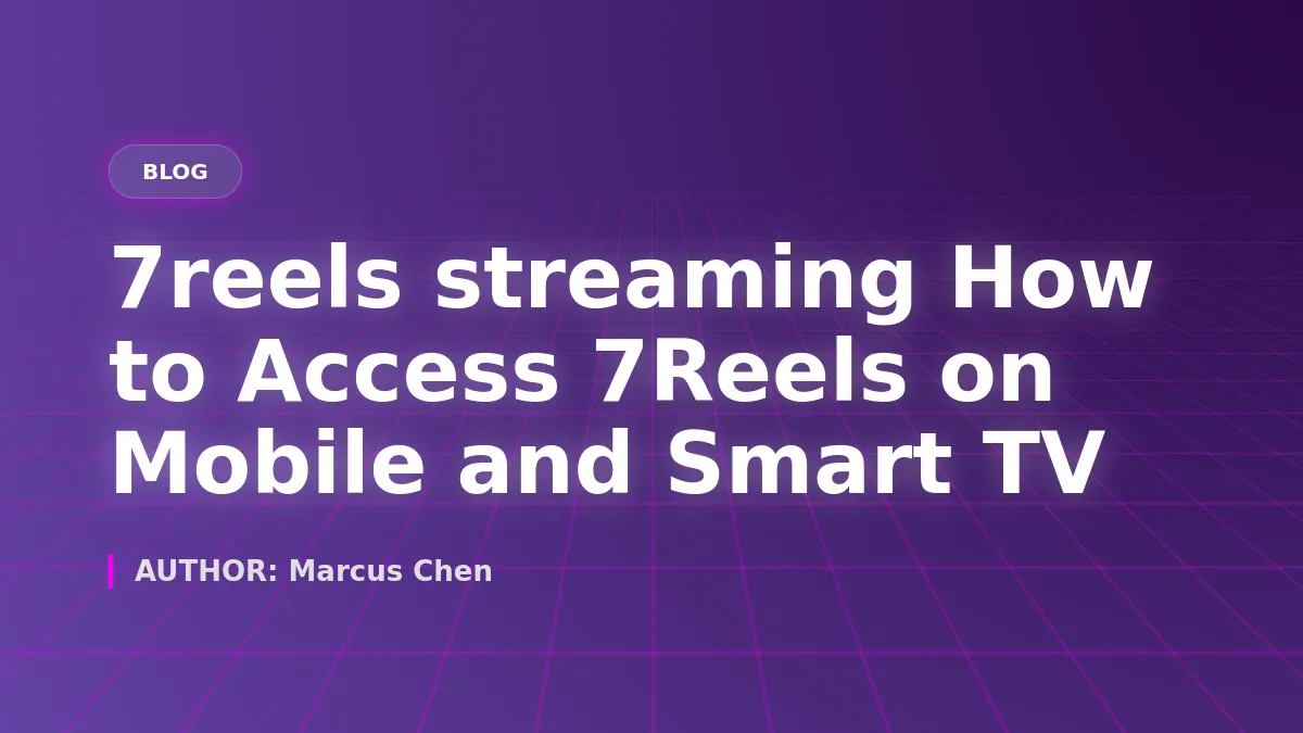 How to Access 7Reels on Mobile and Smart TV