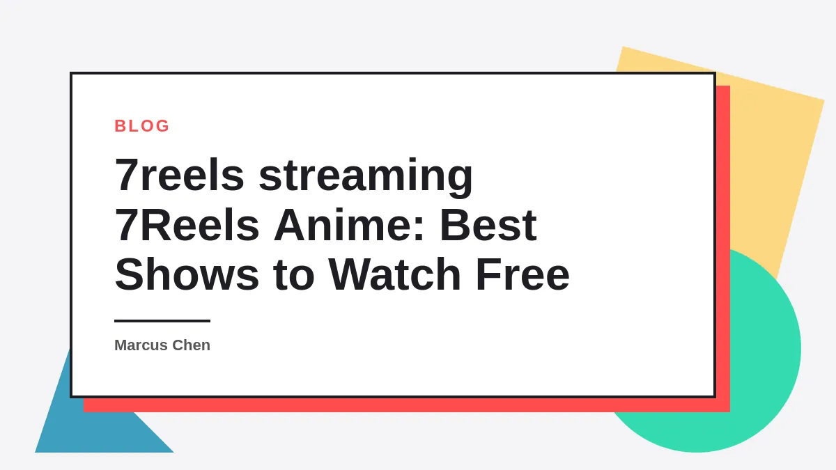 7Reels Anime: Best Shows to Watch Free