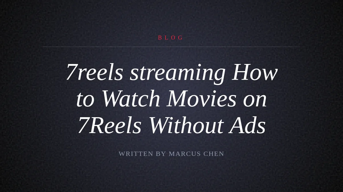 How to Watch Movies on 7Reels Without Ads