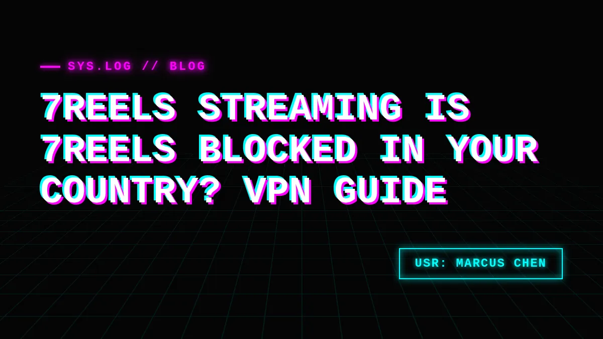 Is 7Reels Blocked in Your Country? VPN Guide